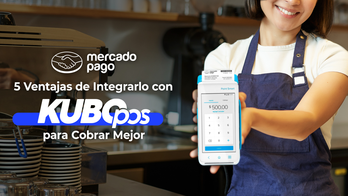 Mercado Pago Point: 5 Ventajas de Integrarlo con KuboPOS para Cobrar Mejor