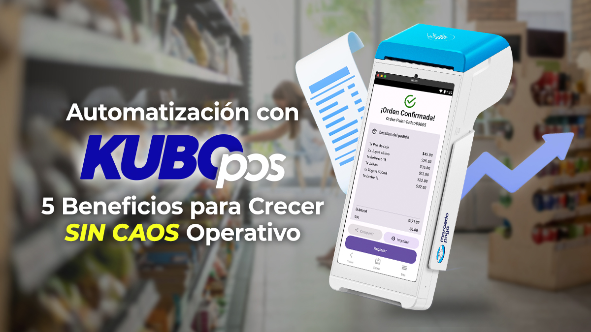 Automatización con KuboPOS: 5 Beneficios para Crecer sin Caos Operativo