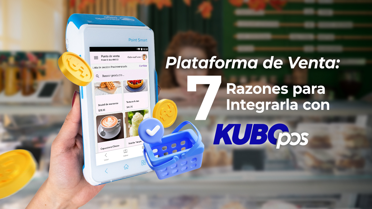 Plataforma de Venta: 7 Razones para Integrarla con Kubo POS